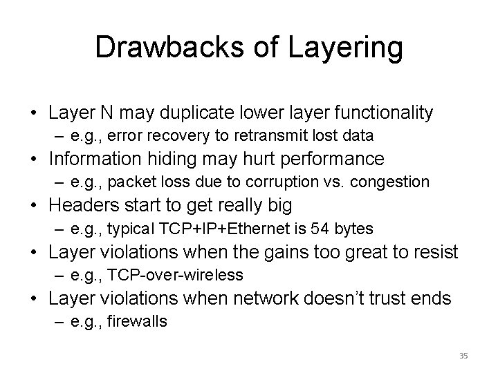 Drawbacks of Layering • Layer N may duplicate lower layer functionality – e. g.