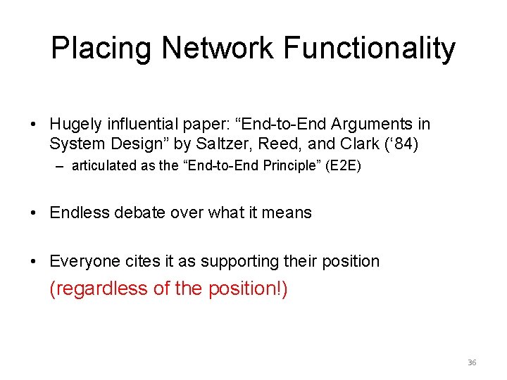 Placing Network Functionality • Hugely influential paper: “End-to-End Arguments in System Design” by Saltzer,