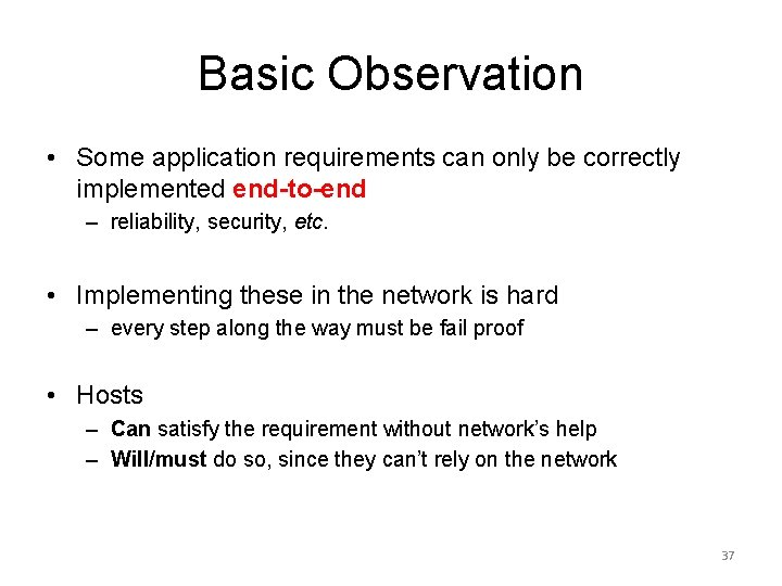 Basic Observation • Some application requirements can only be correctly implemented end-to-end – reliability,
