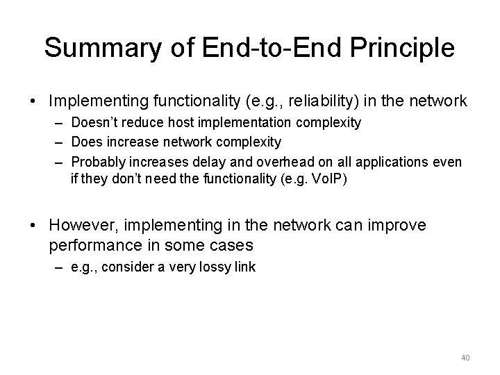 Summary of End-to-End Principle • Implementing functionality (e. g. , reliability) in the network