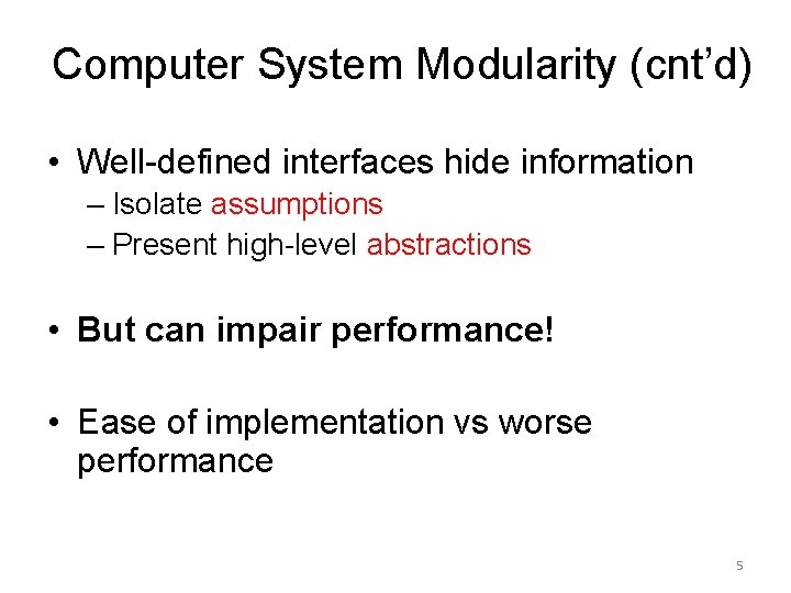 Computer System Modularity (cnt’d) • Well-defined interfaces hide information – Isolate assumptions – Present