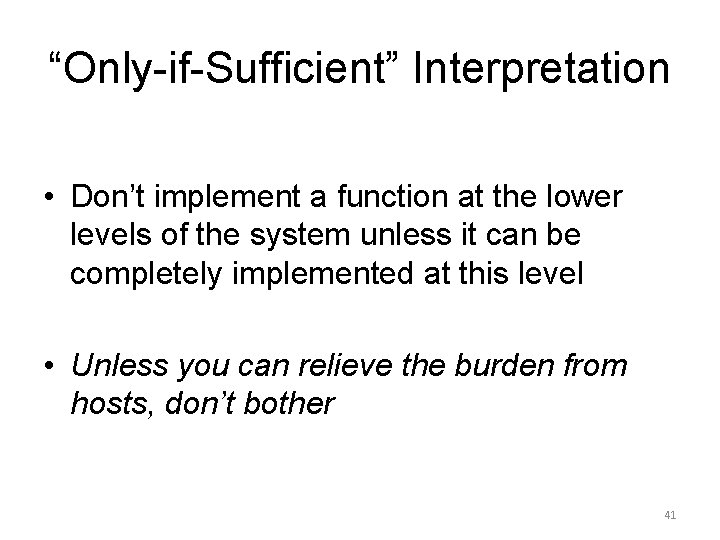 “Only-if-Sufficient” Interpretation • Don’t implement a function at the lower levels of the system