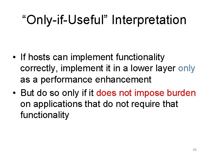 “Only-if-Useful” Interpretation • If hosts can implement functionality correctly, implement it in a lower