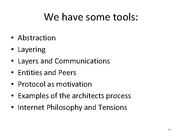 We have some tools: • • Abstraction Layering Layers and Communications Entities and Peers