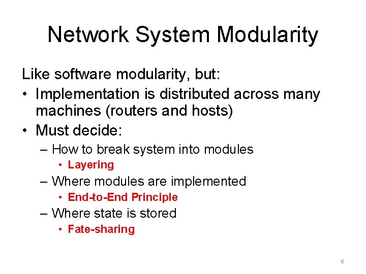 Network System Modularity Like software modularity, but: • Implementation is distributed across many machines