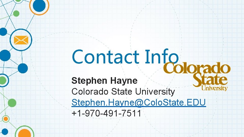 Contact Info Stephen Hayne Colorado State University Stephen. Hayne@Colo. State. EDU +1 -970 -491