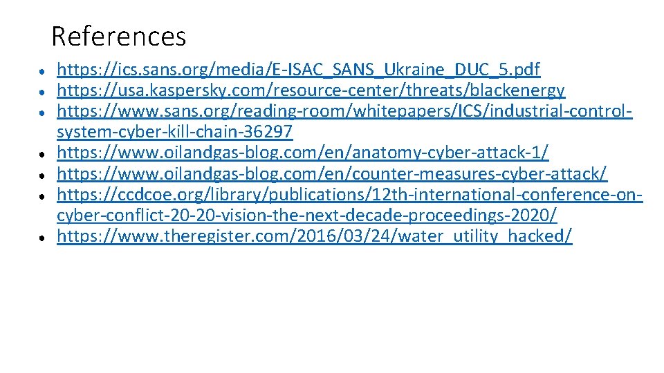 References ● ● ● ● https: //ics. sans. org/media/E-ISAC_SANS_Ukraine_DUC_5. pdf https: //usa. kaspersky. com/resource-center/threats/blackenergy