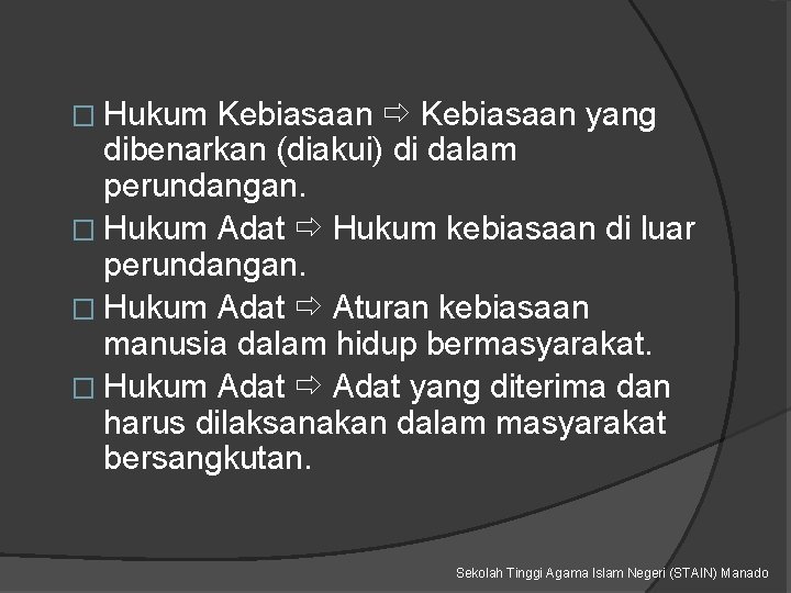 � Hukum Kebiasaan yang dibenarkan (diakui) di dalam perundangan. � Hukum Adat Hukum kebiasaan