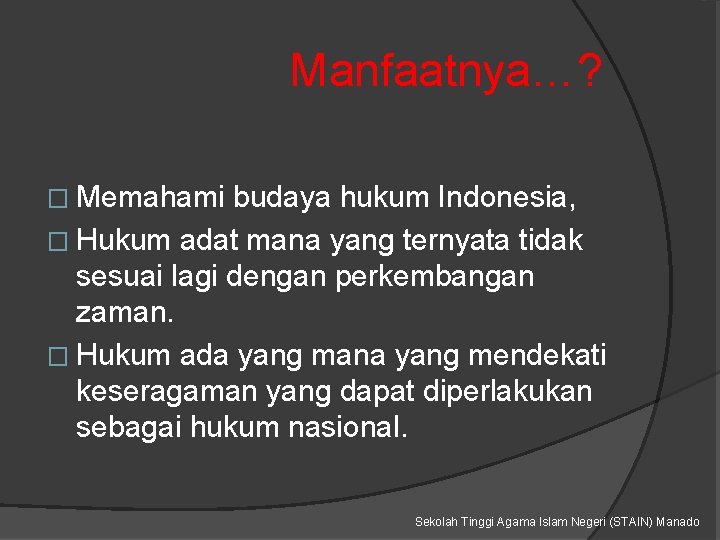 Manfaatnya…? � Memahami budaya hukum Indonesia, � Hukum adat mana yang ternyata tidak sesuai
