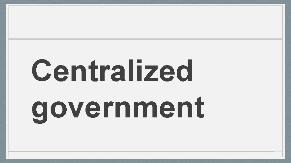 Centralized government 