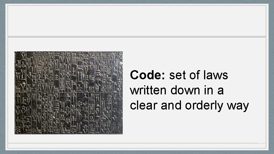 Code: set of laws written down in a clear and orderly way 