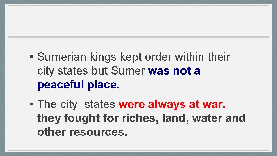  • Sumerian kings kept order within their city states but Sumer was not