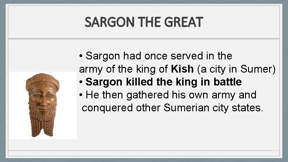 SARGON THE GREAT • Sargon had once served in the army of the king