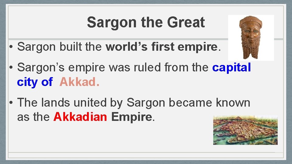 Sargon the Great • Sargon built the world’s first empire. • Sargon’s empire was