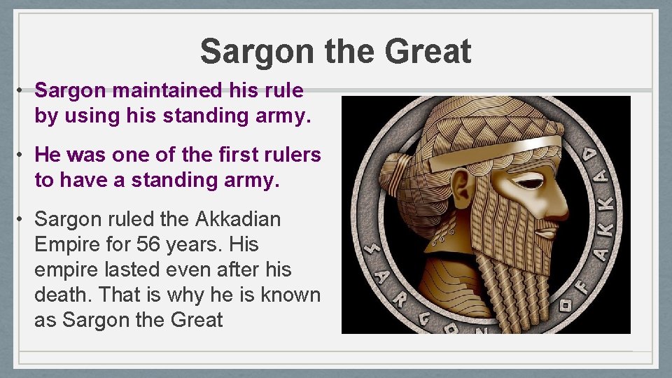 Sargon the Great • Sargon maintained his rule by using his standing army. •