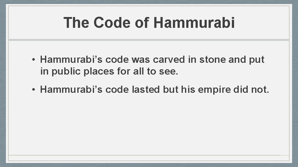 The Code of Hammurabi • Hammurabi’s code was carved in stone and put in