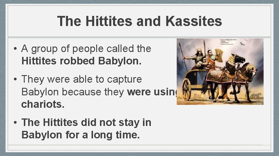 The Hittites and Kassites • A group of people called the Hittites robbed Babylon.