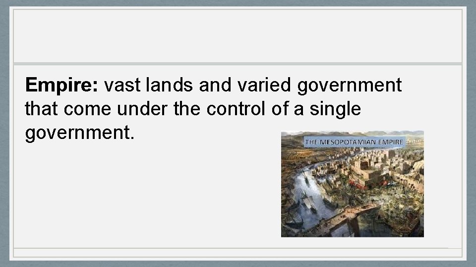 Empire: vast lands and varied government that come under the control of a single
