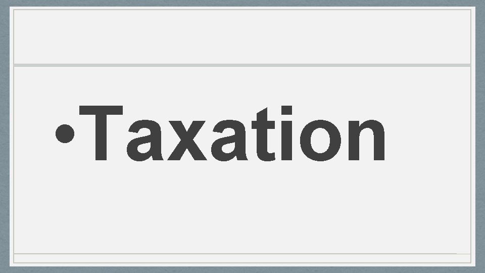  • Taxation 