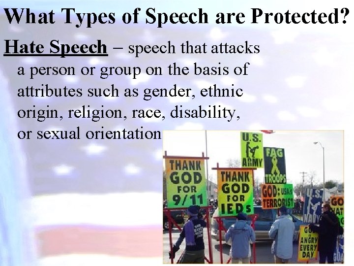 What Types of Speech are Protected? Hate Speech – speech that attacks a person