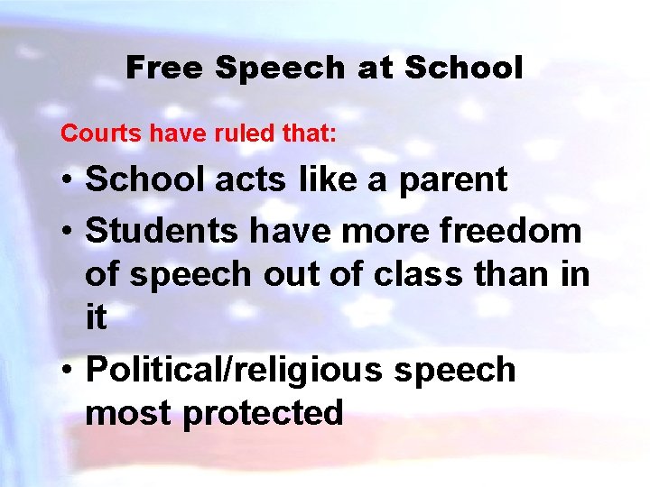 Free Speech at School Courts have ruled that: • School acts like a parent