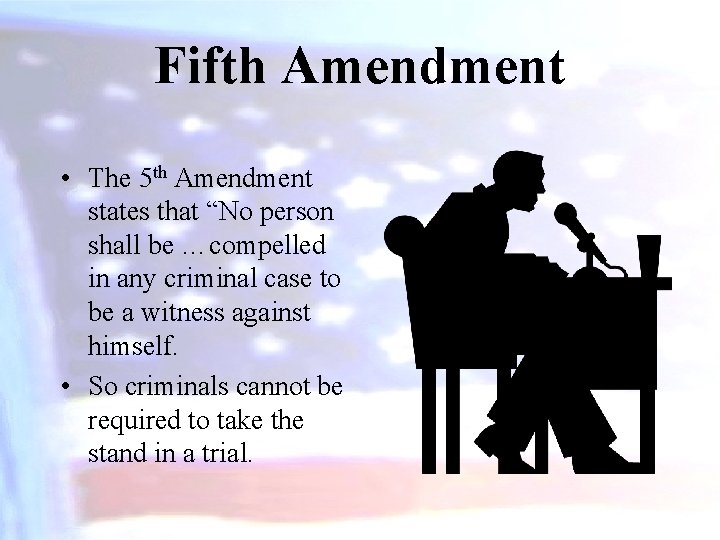 Fifth Amendment • The 5 th Amendment states that “No person shall be …compelled