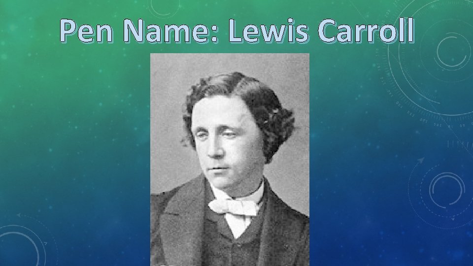Pen Name: Lewis Carroll 