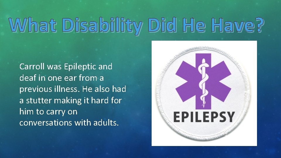 What Disability Did He Have? Carroll was Epileptic and deaf in one ear from