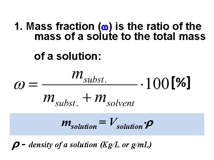 1. Mass fraction ( ) is the ratio of the mass of a solute
