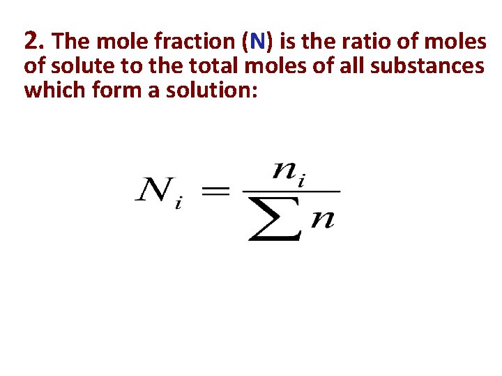 2. The mole fraction (N) is the ratio of moles of solute to the