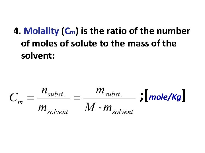 4. Molality (Cm) is the ratio of the number of moles of solute to