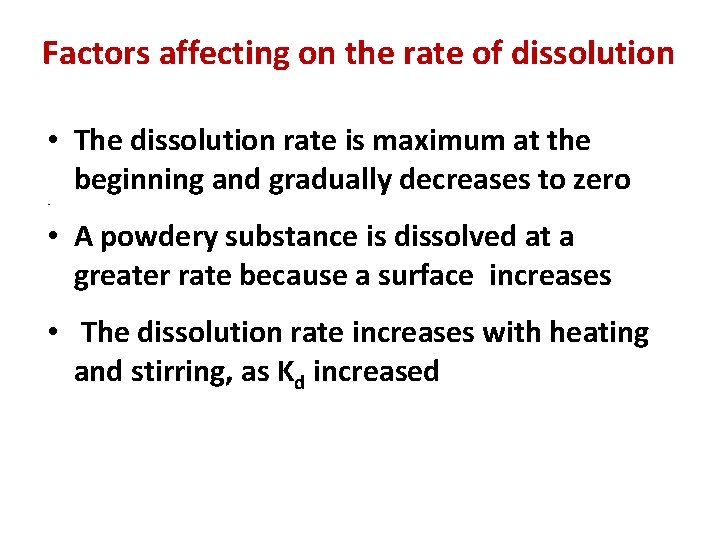 Factors affecting on the rate of dissolution • The dissolution rate is maximum at