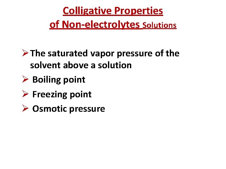 Colligative Properties of Non-electrolytes Solutions Ø The saturated vapor pressure of the solvent above