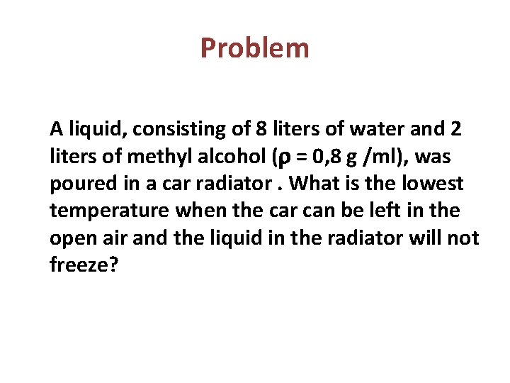 Problem A liquid, consisting of 8 liters of water and 2 liters of methyl