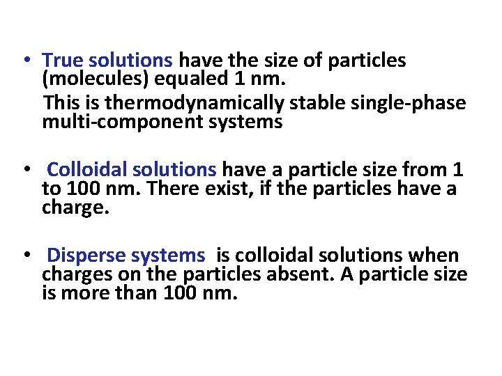  • True solutions have the size of particles (molecules) equaled 1 nm. This
