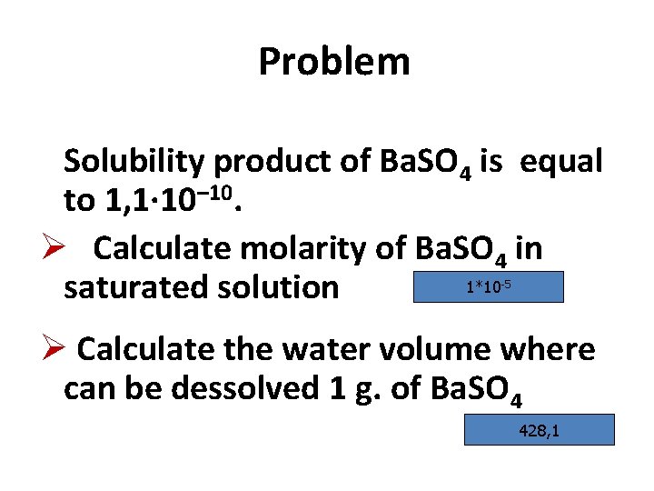 Problem Solubility product of Ba. SO 4 is equal to 1, 1∙ 10– 10.