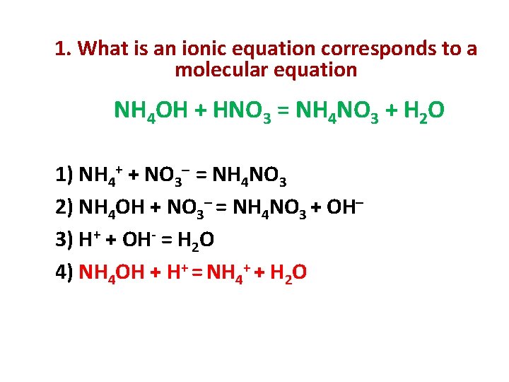 1. What is an ionic equation corresponds to a molecular equation NH 4 OH