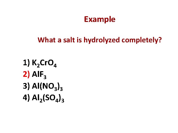 Example What a salt is hydrolyzed completely? 1) K 2 Cr. O 4 2)