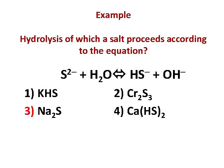 Example Hydrolysis of which a salt proceeds according to the equation? 2 S 1)