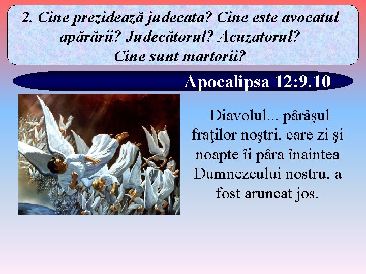 2. Cine prezidează judecata? Cine este avocatul apărării? Judecătorul? Acuzatorul? Cine sunt martorii? Apocalipsa