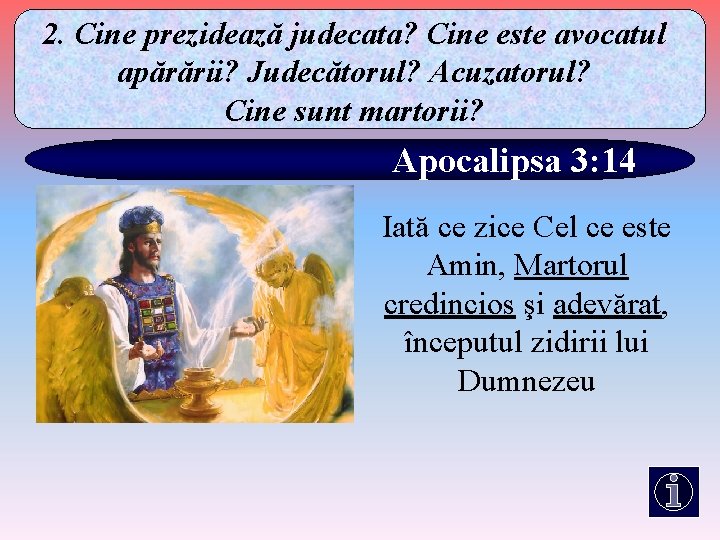 2. Cine prezidează judecata? Cine este avocatul apărării? Judecătorul? Acuzatorul? Cine sunt martorii? Apocalipsa