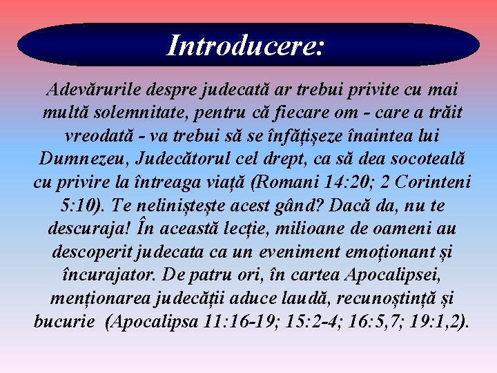 Introducere: Adevărurile despre judecată ar trebui privite cu mai multă solemnitate, pentru că fiecare