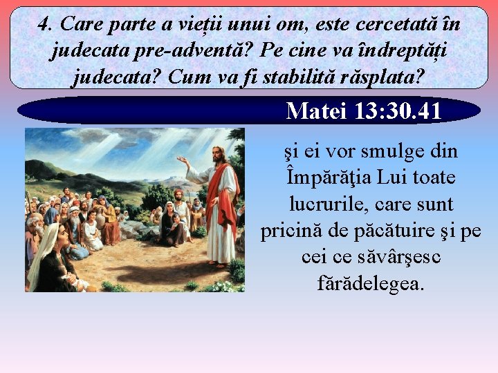 4. Care parte a vieții unui om, este cercetată în judecata pre-adventă? Pe cine