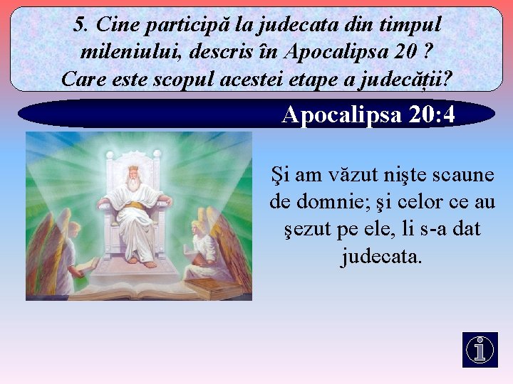 5. Cine participă la judecata din timpul mileniului, descris în Apocalipsa 20 ? Care