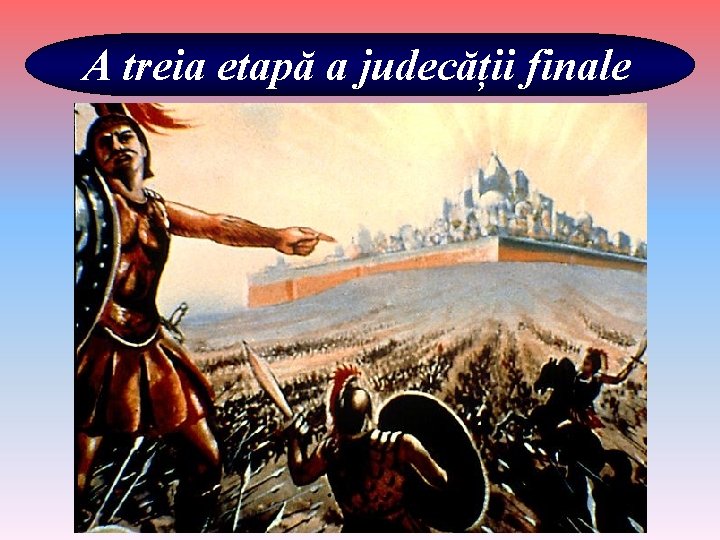 A treia etapă a judecății finale 