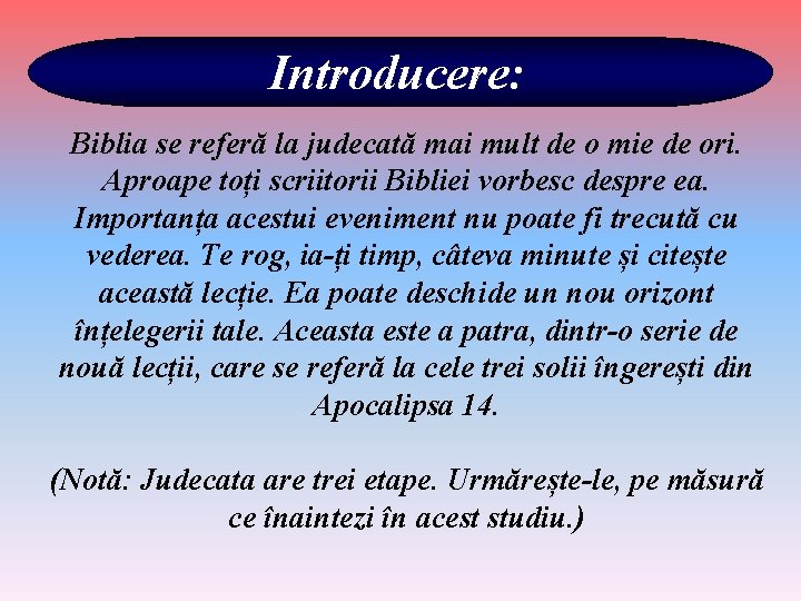 Introducere: Biblia se referă la judecată mai mult de o mie de ori. Aproape