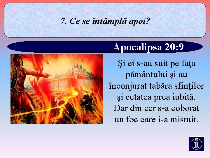 7. Ce se întâmplă apoi? Apocalipsa 20: 9 Şi ei s-au suit pe faţa