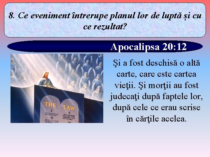 8. Ce eveniment întrerupe planul lor de luptă și cu ce rezultat? Apocalipsa 20: