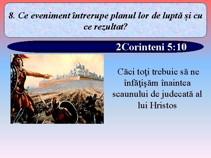 8. Ce eveniment întrerupe planul lor de luptă și cu ce rezultat? 2 Corinteni