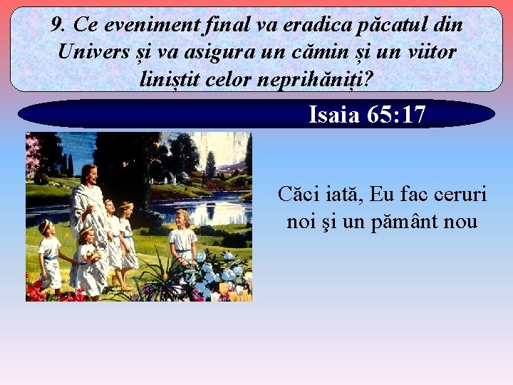 9. Ce eveniment final va eradica păcatul din Univers și va asigura un cămin